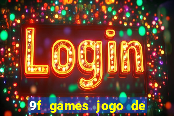 9f games jogo de ganhar dinheiro